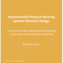 Future-Ready Network Design for Physical Security Systems